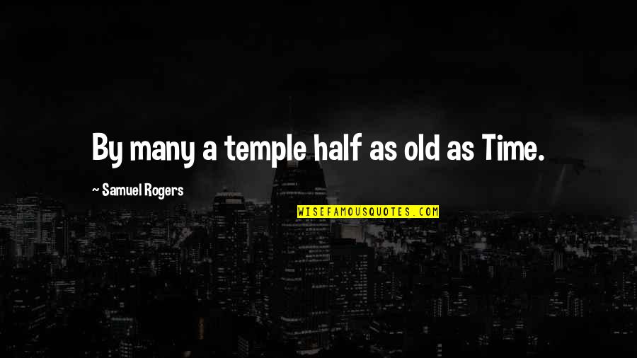 Annexure A Quotes By Samuel Rogers: By many a temple half as old as