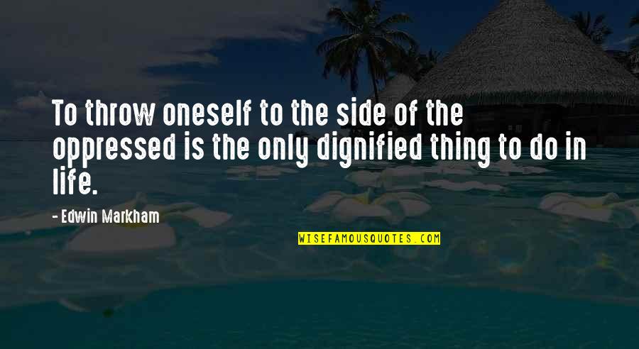 Annica Lydenburg Quotes By Edwin Markham: To throw oneself to the side of the