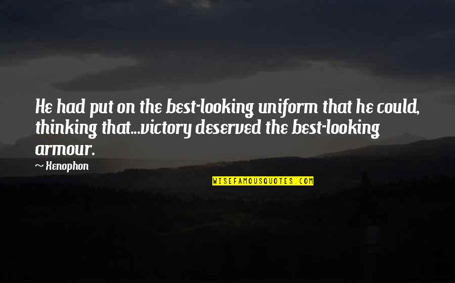 Annika Sorenstam Inspirational Quotes By Xenophon: He had put on the best-looking uniform that