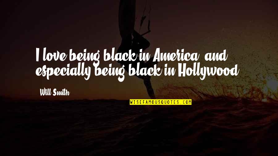 Anniyan Memorable Quotes By Will Smith: I love being black in America, and especially