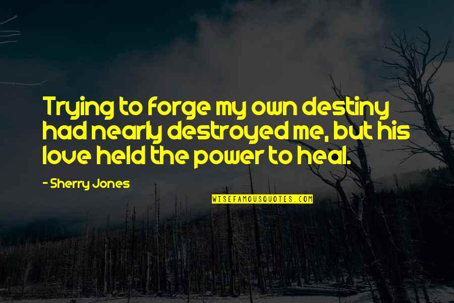 Anntonet Quotes By Sherry Jones: Trying to forge my own destiny had nearly