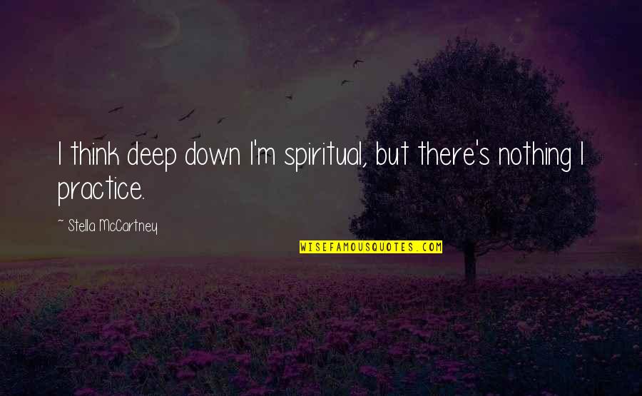 Annulling Synonym Quotes By Stella McCartney: I think deep down I'm spiritual, but there's