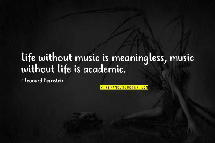 Annunciations Poem Quotes By Leonard Bernstein: Life without music is meaningless, music without life