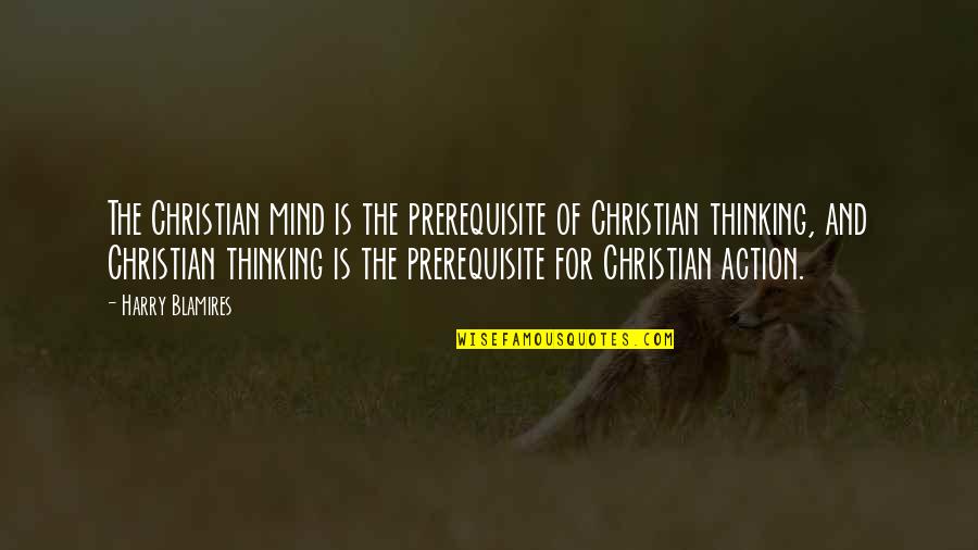 Anomaly Scan Quotes By Harry Blamires: The Christian mind is the prerequisite of Christian