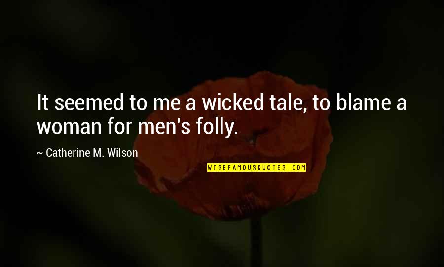 Anong Nangyari Quotes By Catherine M. Wilson: It seemed to me a wicked tale, to