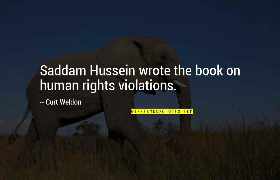 Anonymous Legion Quotes By Curt Weldon: Saddam Hussein wrote the book on human rights