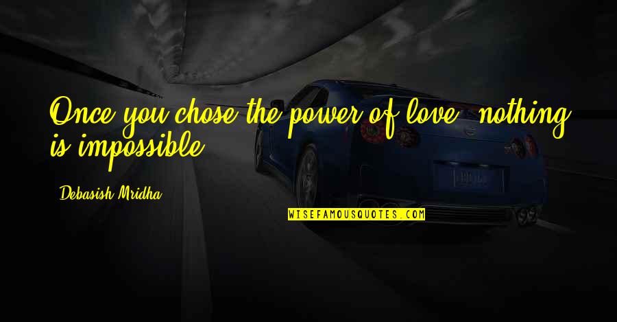 Anoraks Jackets Quotes By Debasish Mridha: Once you chose the power of love, nothing