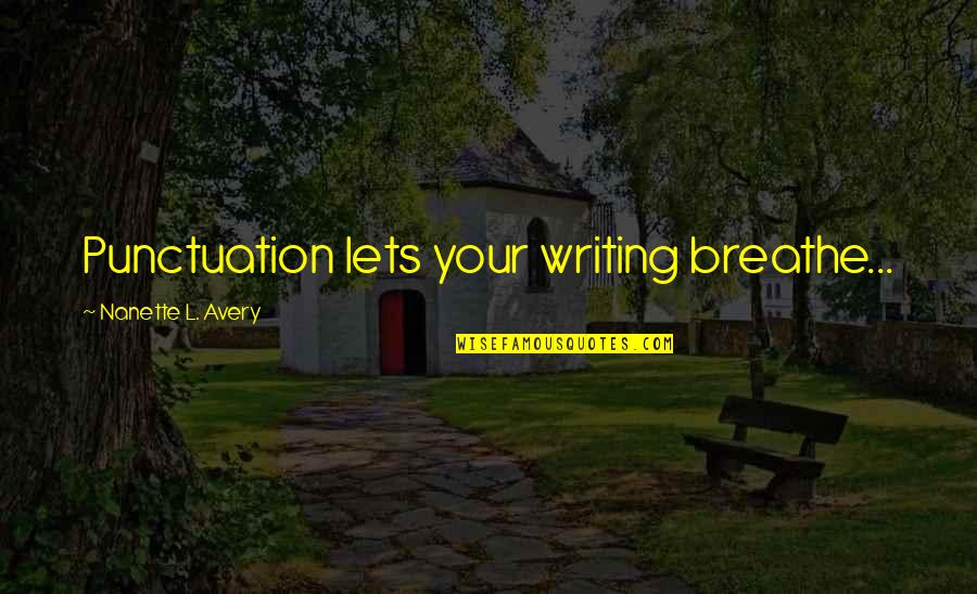 Anothai Spring Quotes By Nanette L. Avery: Punctuation lets your writing breathe...