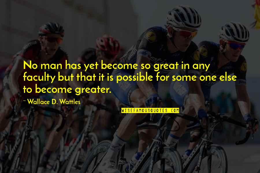 Another Blessing From God Quotes By Wallace D. Wattles: No man has yet become so great in