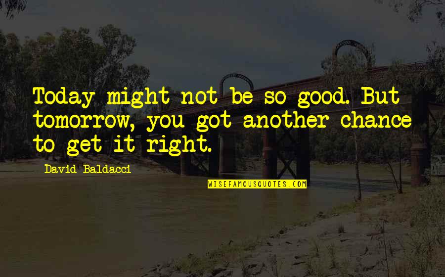 Another Chance Quotes By David Baldacci: Today might not be so good. But tomorrow,