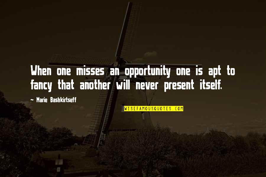 Another Opportunity Quotes By Marie Bashkirtseff: When one misses an opportunity one is apt