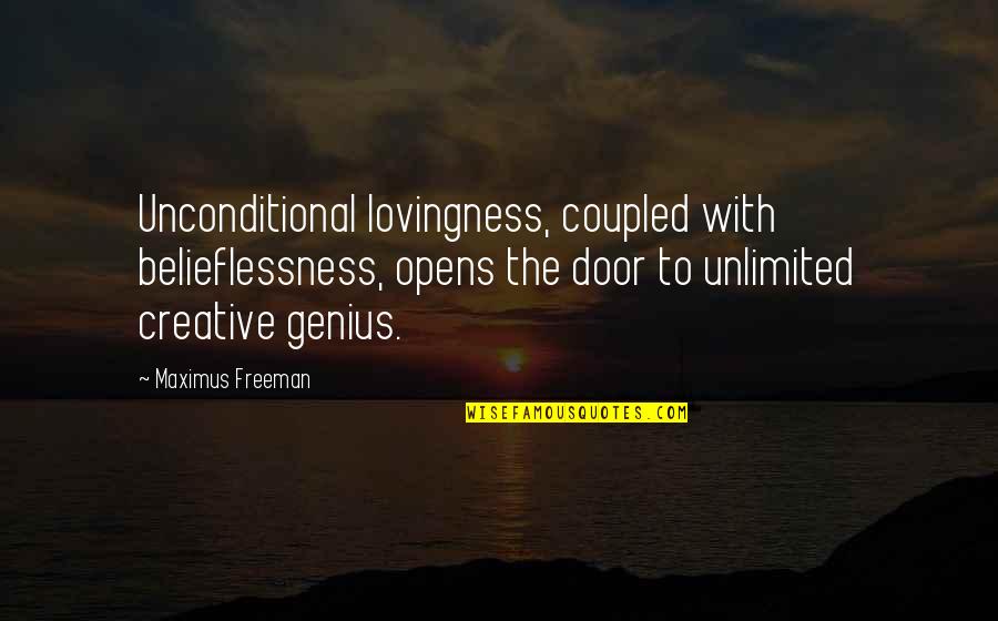 Another World Is Possible Quotes By Maximus Freeman: Unconditional lovingness, coupled with belieflessness, opens the door