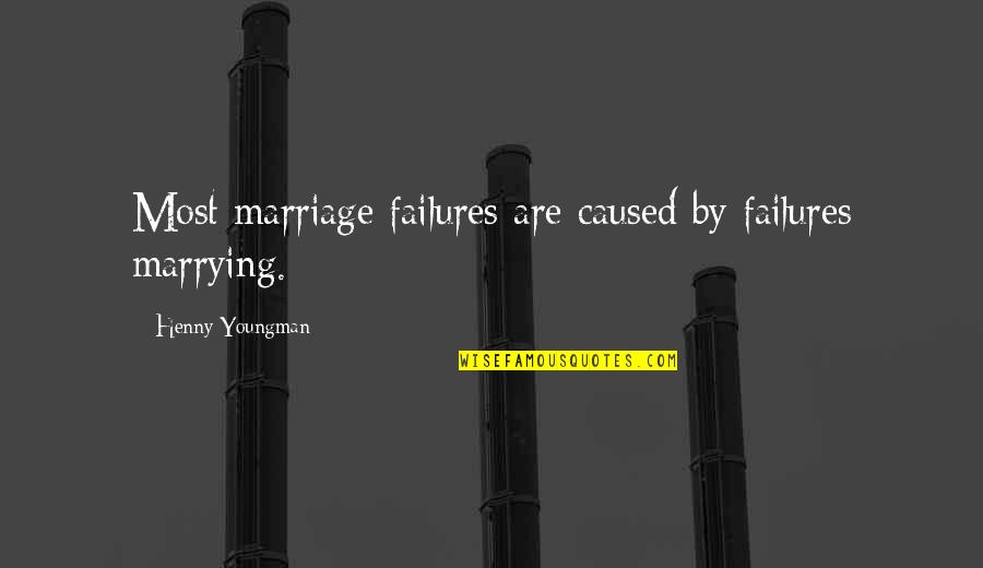 Anr Quote Quotes By Henny Youngman: Most marriage failures are caused by failures marrying.