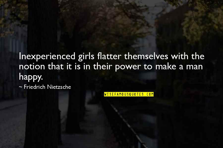 Anschauen Konjugation Quotes By Friedrich Nietzsche: Inexperienced girls flatter themselves with the notion that