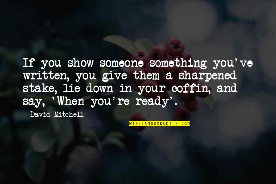 Anselmo Ramos Quotes By David Mitchell: If you show someone something you've written, you