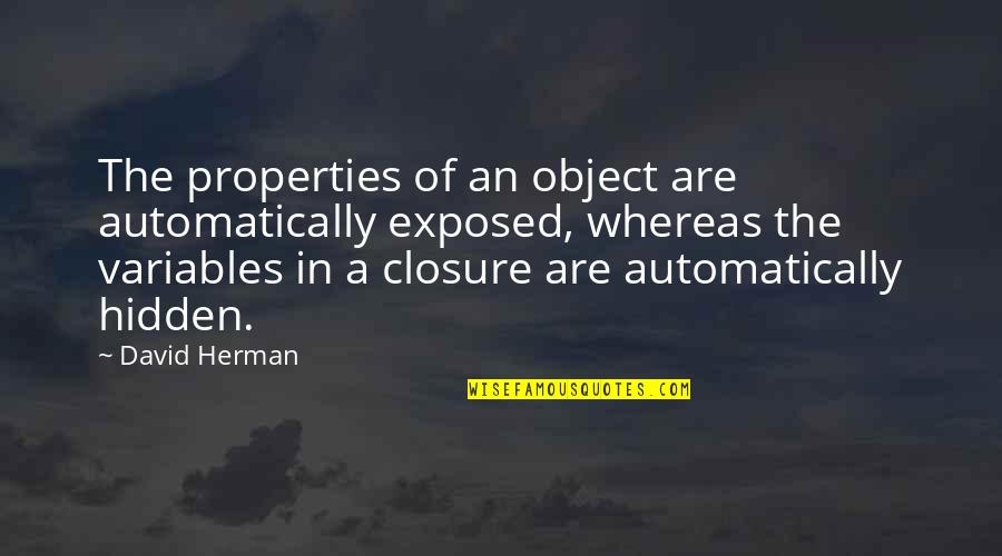 Ansible Tower Quotes By David Herman: The properties of an object are automatically exposed,