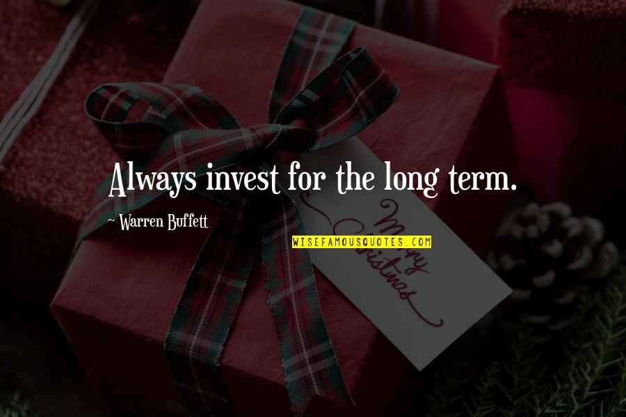 Ansorge Hotel Quotes By Warren Buffett: Always invest for the long term.