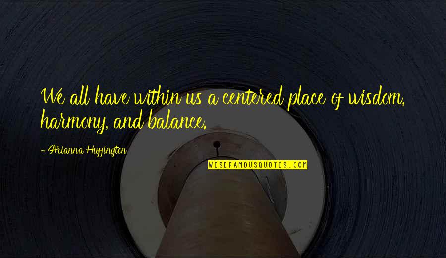 Anspruch Englisch Quotes By Arianna Huffington: We all have within us a centered place