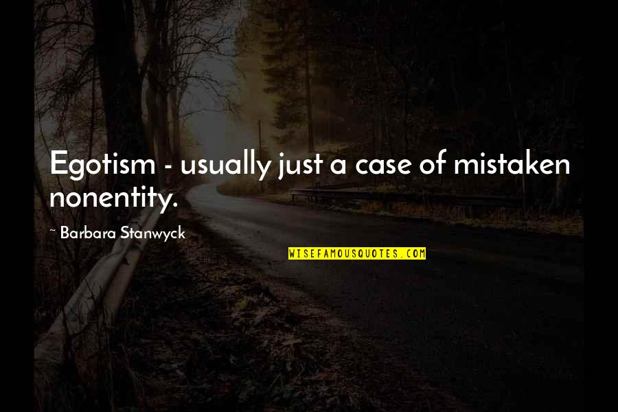 Ansteads Tobacco Quotes By Barbara Stanwyck: Egotism - usually just a case of mistaken