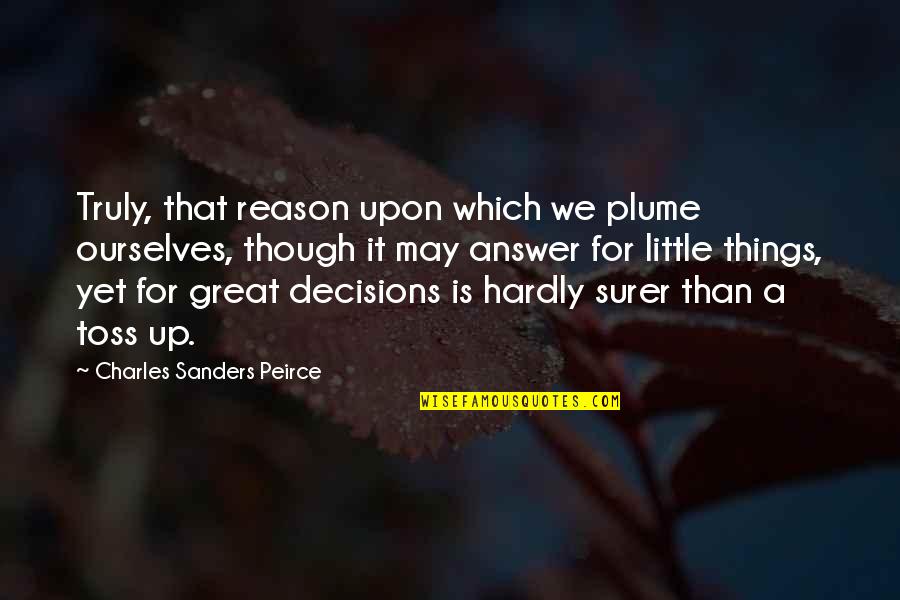 Answer Which Quotes By Charles Sanders Peirce: Truly, that reason upon which we plume ourselves,