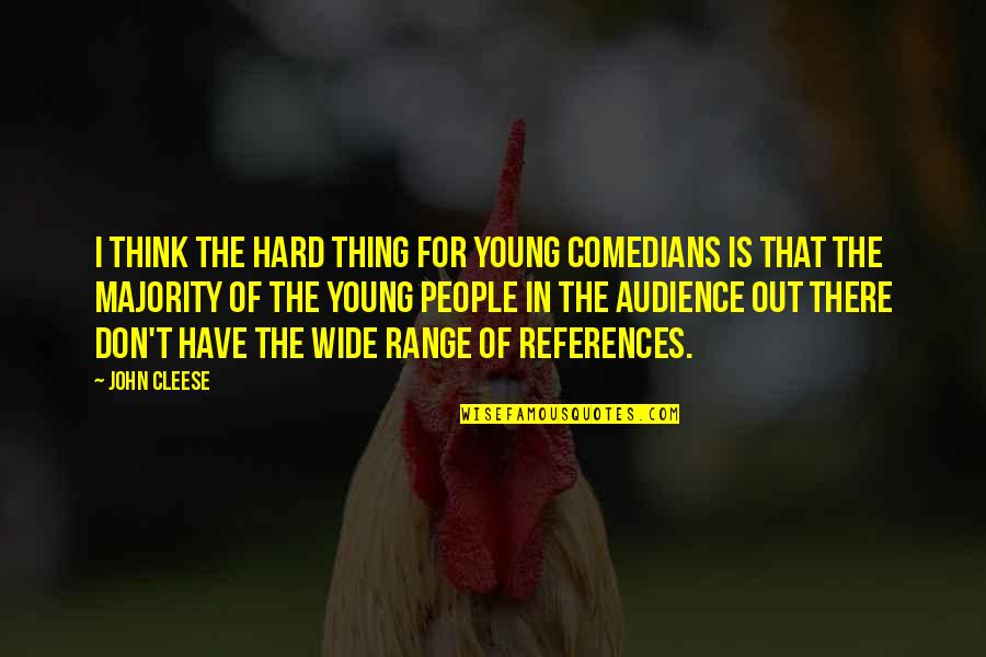 Antagonist And Protagonist Quotes By John Cleese: I think the hard thing for young comedians