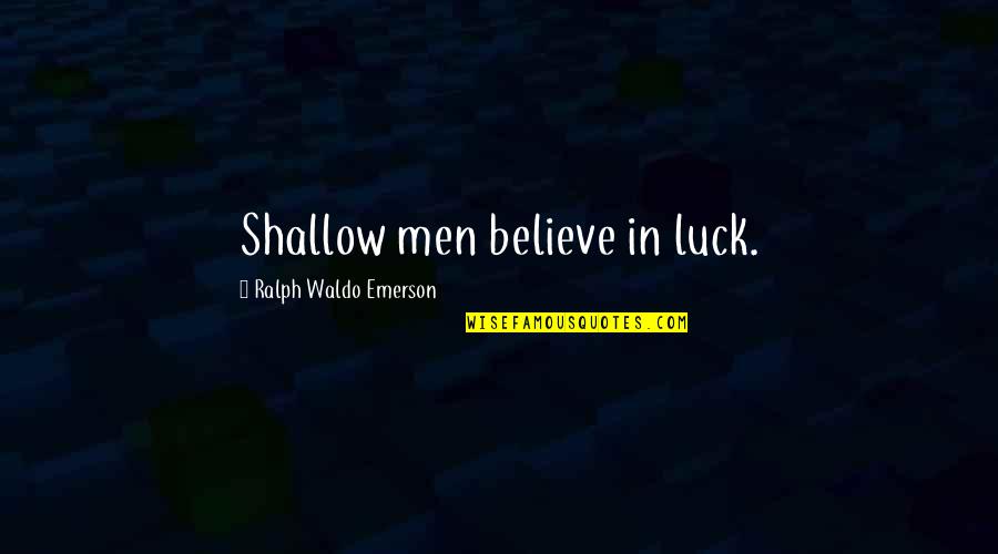 Antagonist People Quotes By Ralph Waldo Emerson: Shallow men believe in luck.