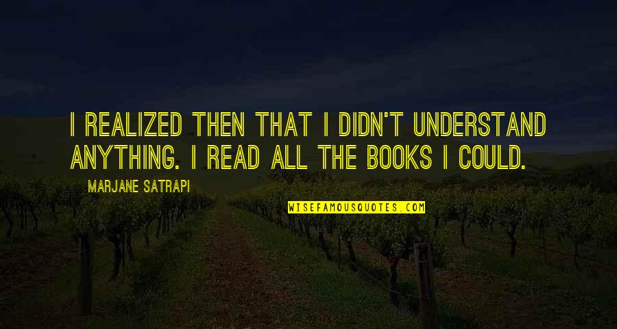 Antar Pribadi Mandiri Quotes By Marjane Satrapi: I realized then that I didn't understand anything.