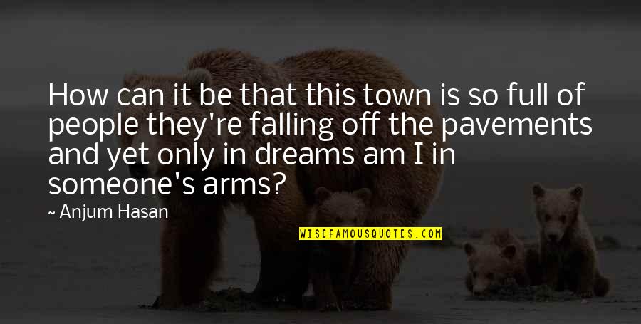 Anteaters For Sale Quotes By Anjum Hasan: How can it be that this town is