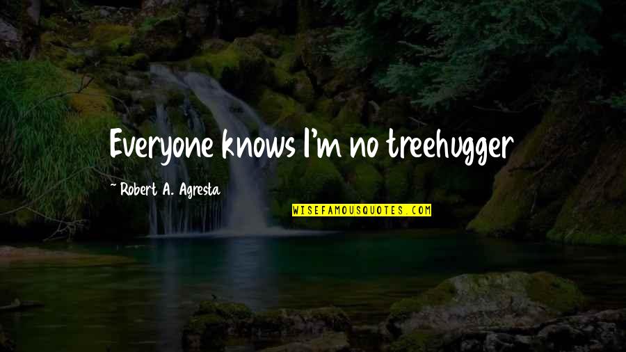 Antenova Gps Quotes By Robert A. Agresta: Everyone knows I'm no treehugger