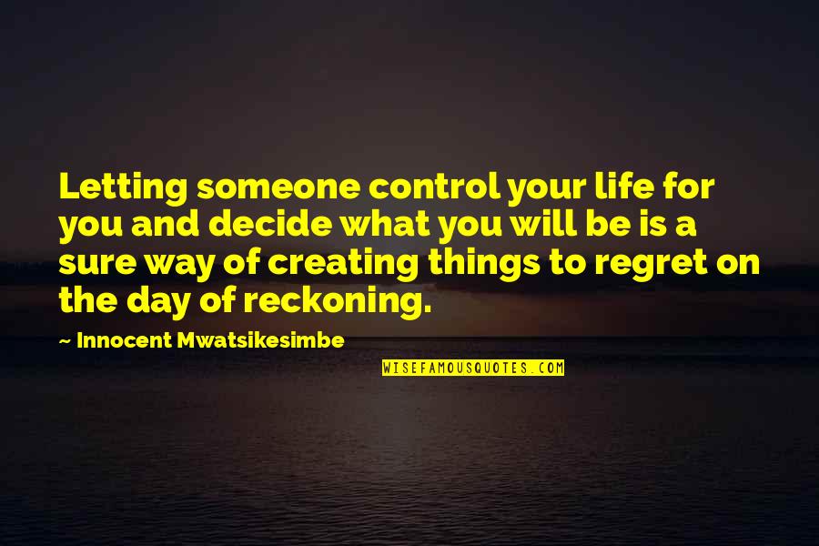 Antequera Classic Quotes By Innocent Mwatsikesimbe: Letting someone control your life for you and