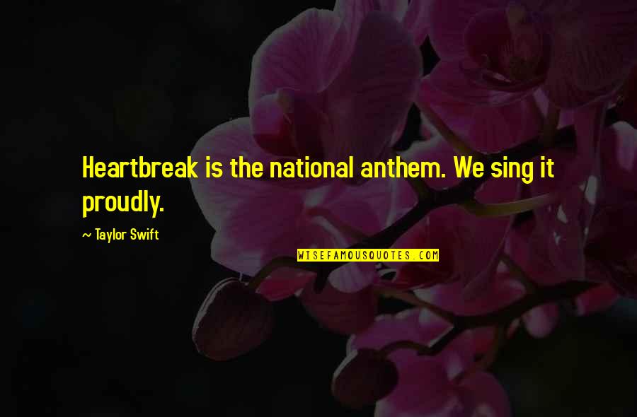 Anthem Inc Quotes By Taylor Swift: Heartbreak is the national anthem. We sing it