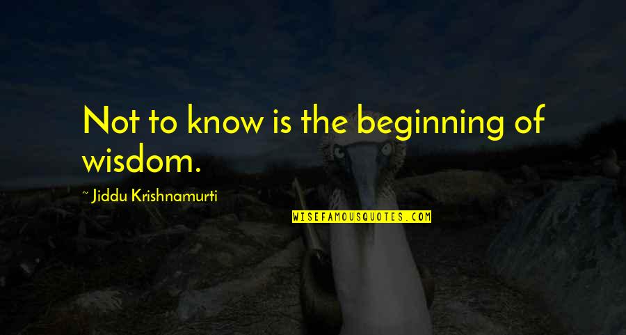 Anthologists Quotes By Jiddu Krishnamurti: Not to know is the beginning of wisdom.