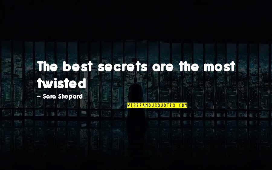 Anthony Dod Mantle Quotes By Sara Shepard: The best secrets are the most twisted