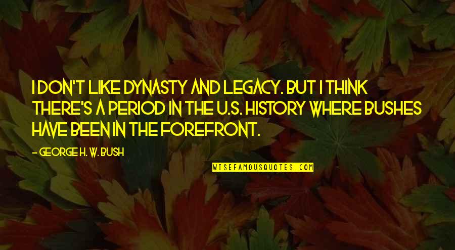 Anthropologist Humor Quotes By George H. W. Bush: I don't like dynasty and legacy. But I