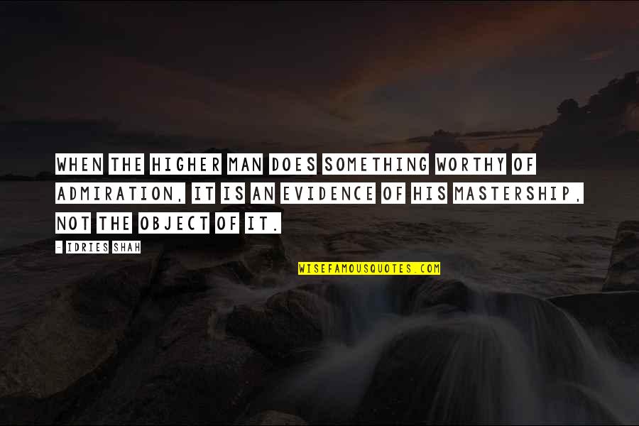 Anthropologist Humor Quotes By Idries Shah: When the Higher Man does something worthy of