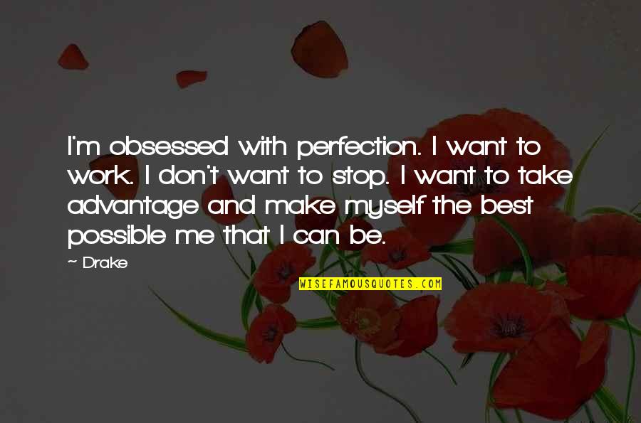 Anthropomorphisms In James Quotes By Drake: I'm obsessed with perfection. I want to work.