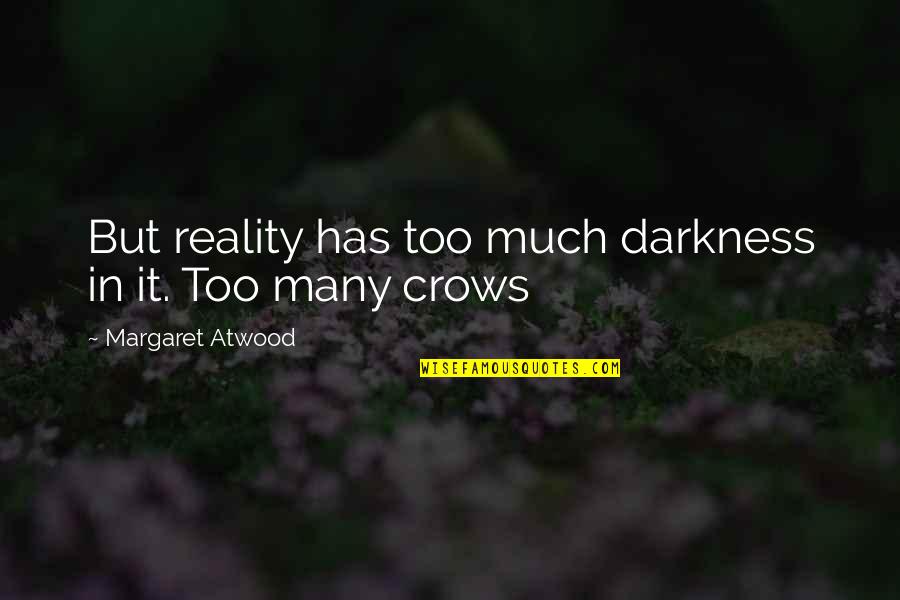 Anti Colic Bottles Quotes By Margaret Atwood: But reality has too much darkness in it.