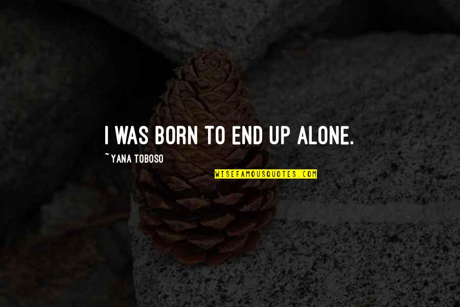 Anti Feminists Shirts Quotes By Yana Toboso: I was born to end up alone.