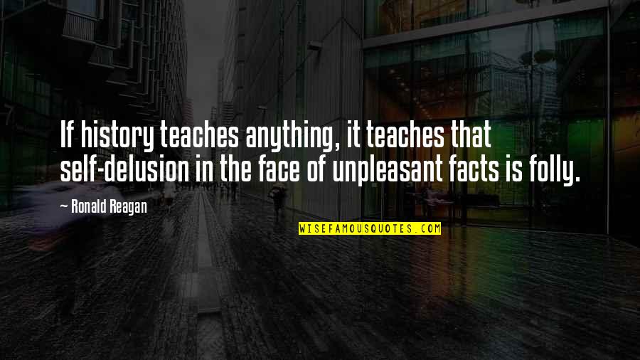 Anti Grand National Quotes By Ronald Reagan: If history teaches anything, it teaches that self-delusion