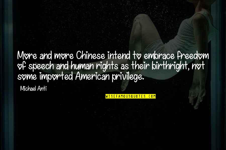 Anti Human Quotes By Michael Anti: More and more Chinese intend to embrace freedom