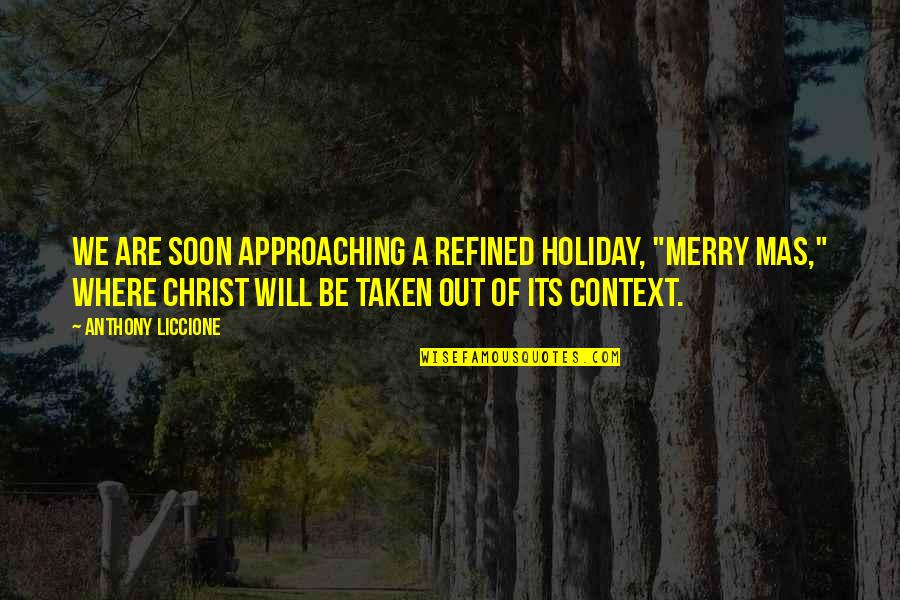 Anti Life Quotes By Anthony Liccione: We are soon approaching a refined holiday, "Merry