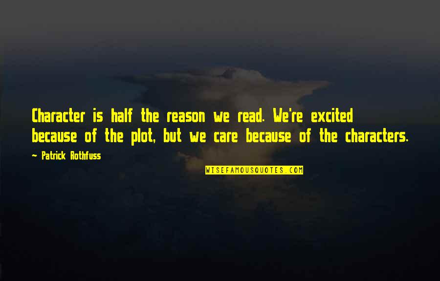 Anti Lock Brake Quotes By Patrick Rothfuss: Character is half the reason we read. We're