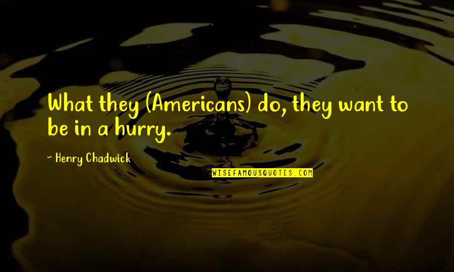 Anti Nuclear Bomb Quotes By Henry Chadwick: What they (Americans) do, they want to be