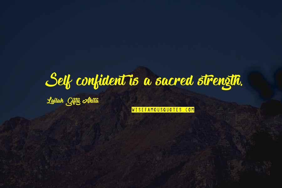 Anti Nuclear Bomb Quotes By Lailah Gifty Akita: Self confident is a sacred strength.