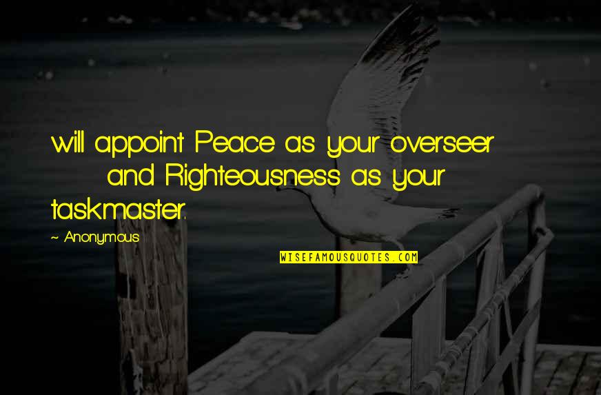 Anti Originality Quotes By Anonymous: will appoint Peace as your overseer and Righteousness