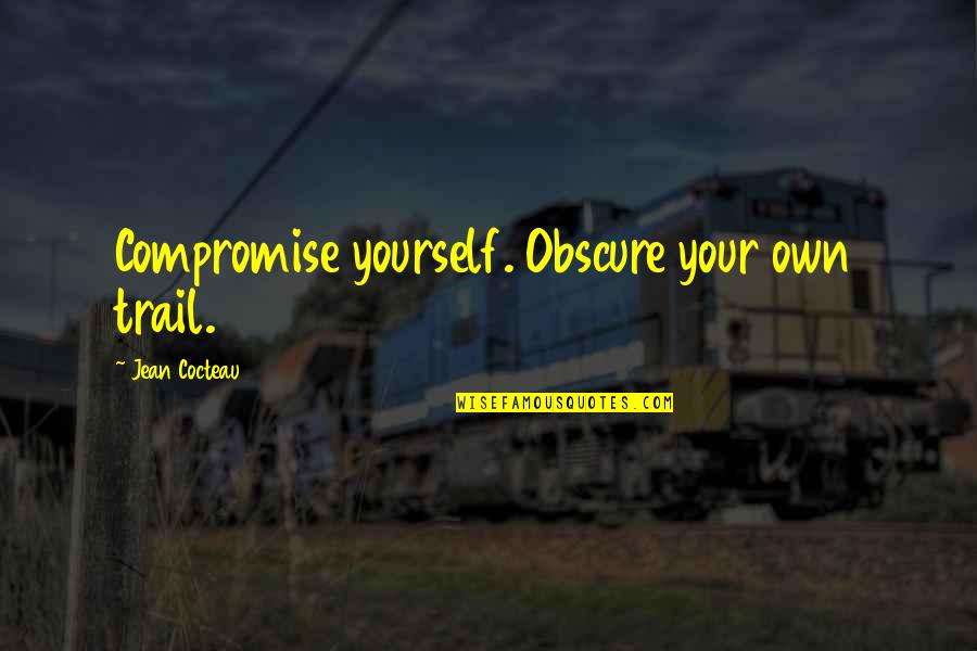 Anti Personality Disorder Symptoms Quotes By Jean Cocteau: Compromise yourself. Obscure your own trail.