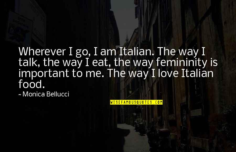 Anti Powerstroke Quotes By Monica Bellucci: Wherever I go, I am Italian. The way