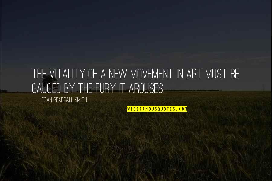 Anti Social Instincts Quotes By Logan Pearsall Smith: The vitality of a new movement in Art