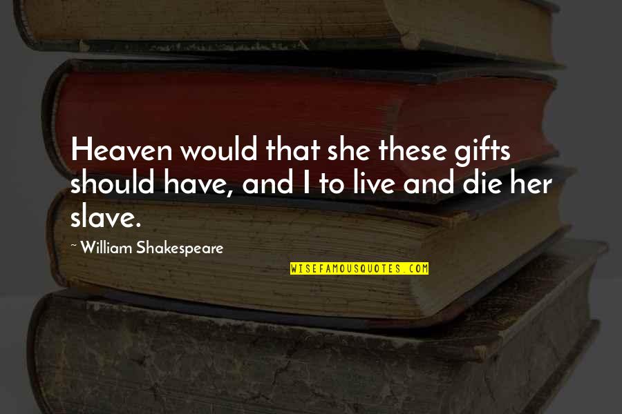 Anti Terrorism Level 1 Quotes By William Shakespeare: Heaven would that she these gifts should have,