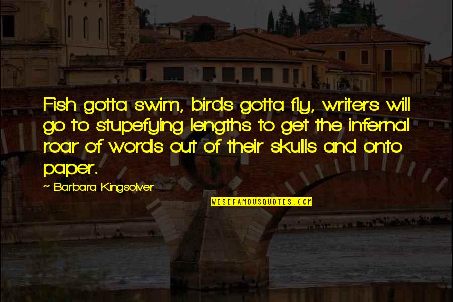 Anti Tobacco Campaign Quotes By Barbara Kingsolver: Fish gotta swim, birds gotta fly, writers will